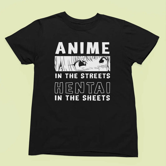 Anime Hentai Graphic T-Shirt – In the Streets, In the Shee- Men, Women, Kids Tee